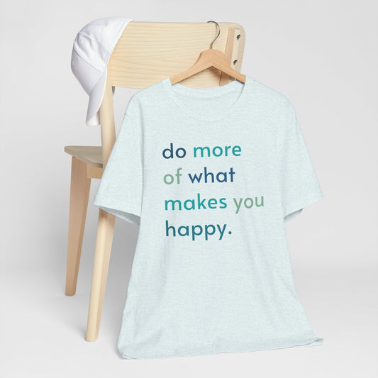 "Do What Makes You Happy" Shirt